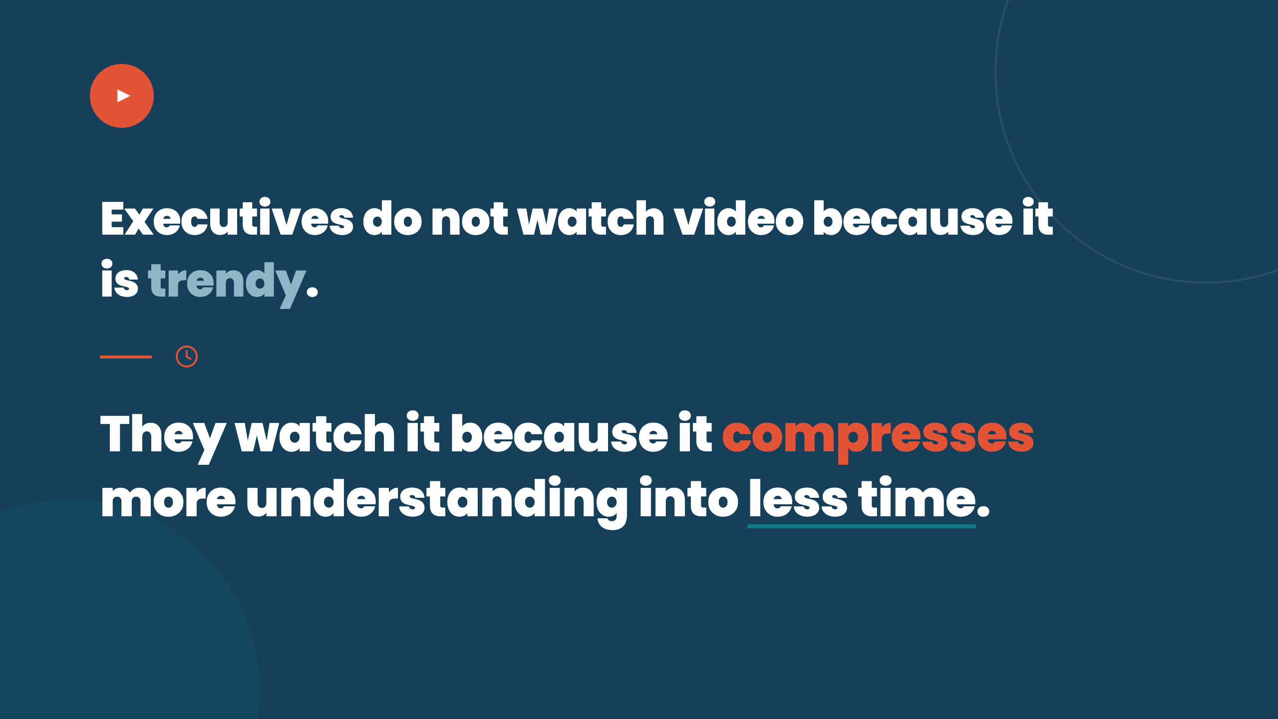 Executives do not watch video because it is trendy — they watch it because it compresses more understanding into less time